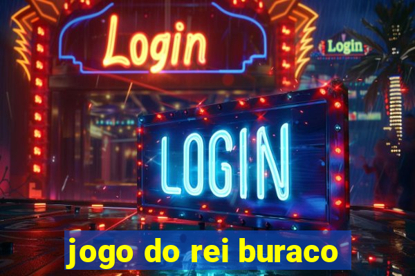 jogo do rei buraco